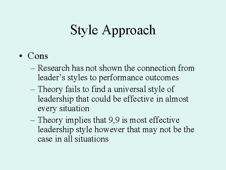 Style Approach • Cons – Research has not shown the connection from leader’s styles
