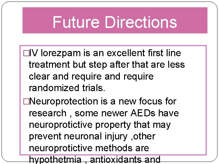 Future Directions �IV lorezpam is an excellent first line treatment but step after that
