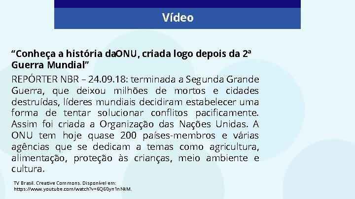 Vídeo “Conheça a história da. ONU, criada logo depois da 2ª Guerra Mundial” REPÓRTER