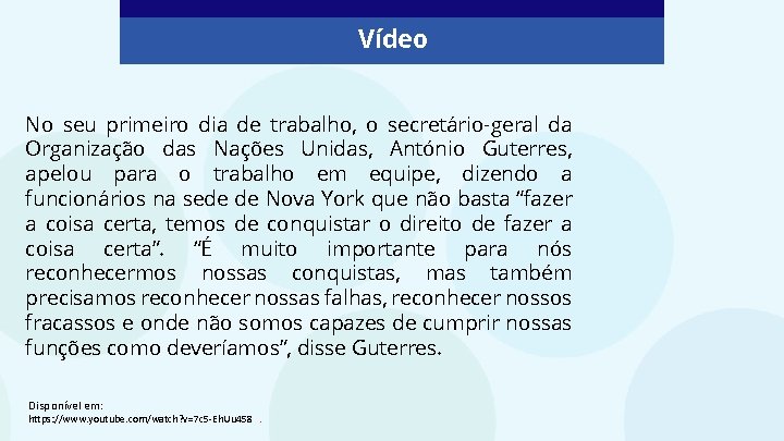 Vídeo No seu primeiro dia de trabalho, o secretário-geral da Organização das Nações Unidas,