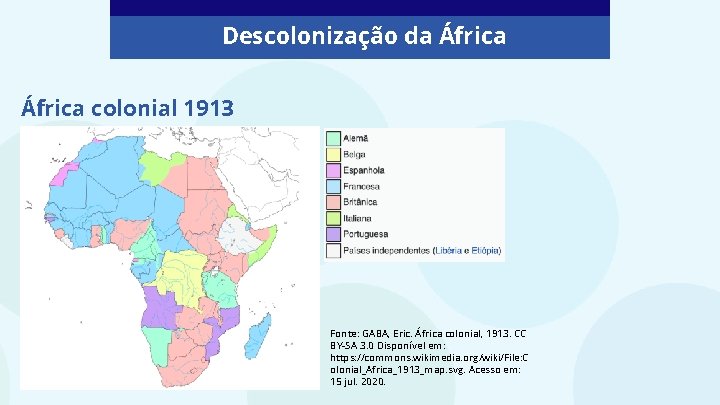 Descolonização da África colonial 1913 Fonte: GABA, Eric. África colonial, 1913. CC BY-SA 3.