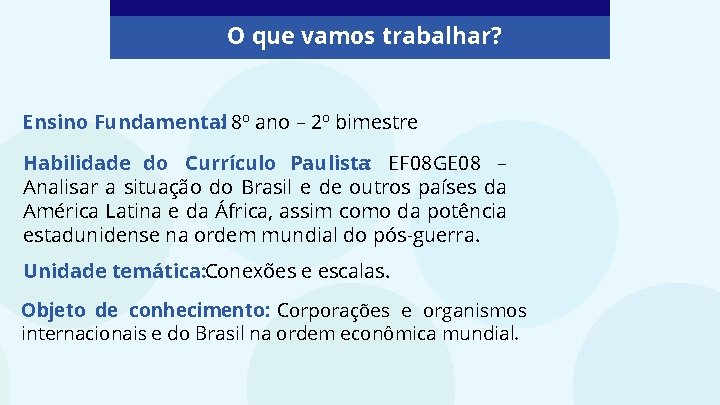 O que vamos trabalhar? Ensino Fundamental: 8º ano – 2º bimestre Habilidade do Currículo