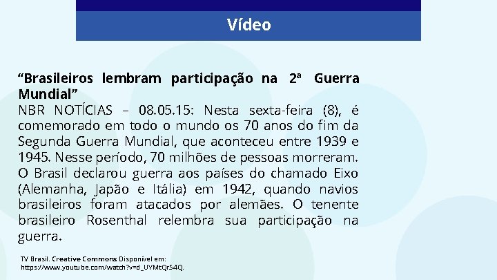 Vídeo “Brasileiros lembram participação na 2ª Guerra Mundial” NBR NOTÍCIAS – 08. 05. 15:
