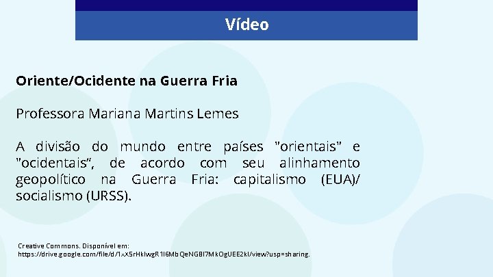 Vídeo Oriente/Ocidente na Guerra Fria Professora Mariana Martins Lemes A divisão do mundo entre