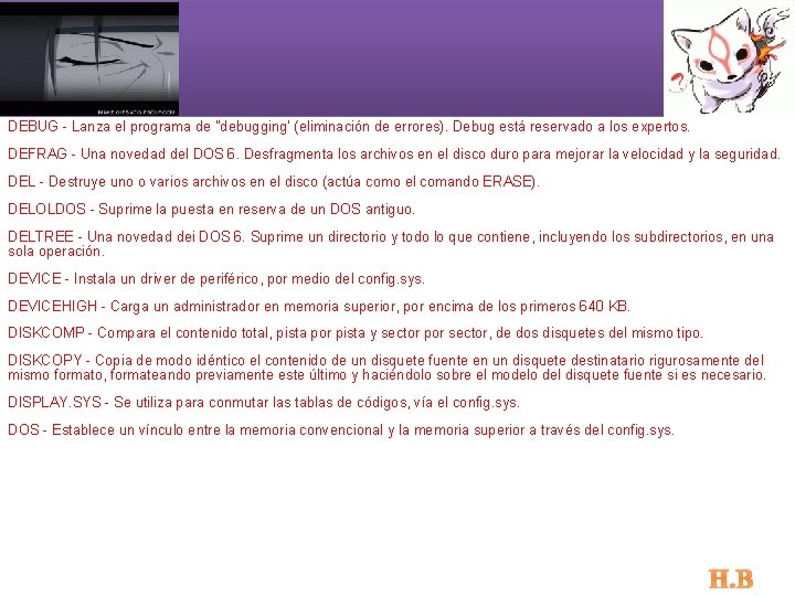 DEBUG - Lanza el programa de "debugging' (eliminación de errores). Debug está reservado a