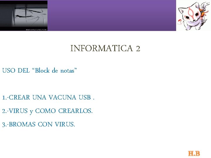 INFORMATICA 2 USO DEL “Block de notas” 1. -CREAR UNA VACUNA USB. 2. -VIRUS