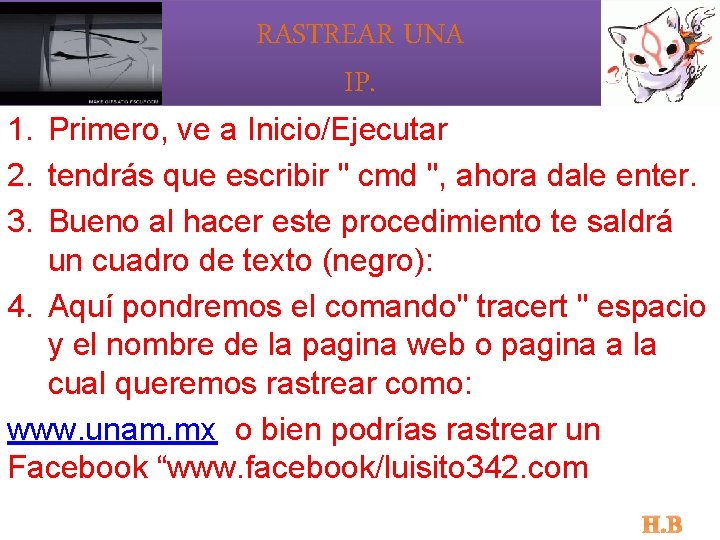 RASTREAR UNA IP. 1. Primero, ve a Inicio/Ejecutar 2. tendrás que escribir " cmd