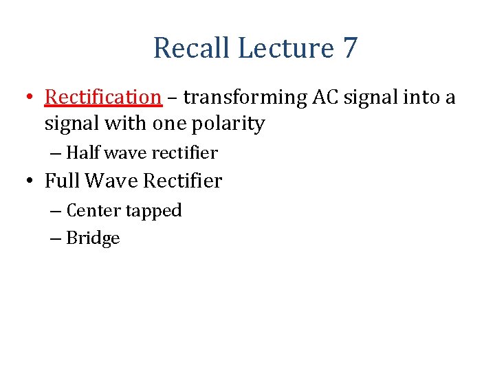 Recall Lecture 7 • Rectification – transforming AC signal into a signal with one