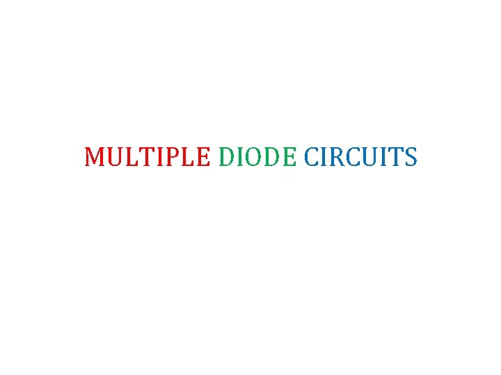 MULTIPLE DIODE CIRCUITS 