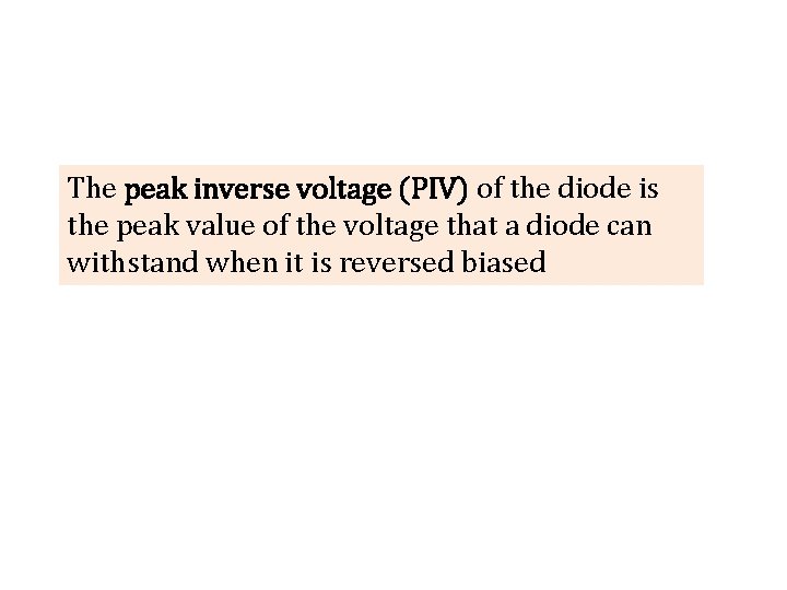 The peak inverse voltage (PIV) of the diode is the peak value of the