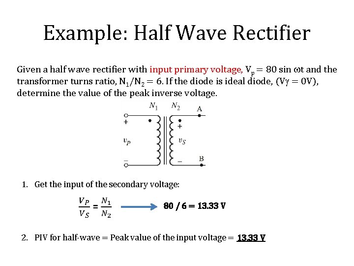 Example: Half Wave Rectifier Given a half wave rectifier with input primary voltage, Vp