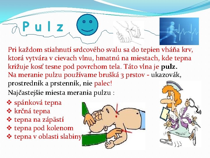 P u l z Pri každom stiahnutí srdcového svalu sa do tepien vháňa krv,