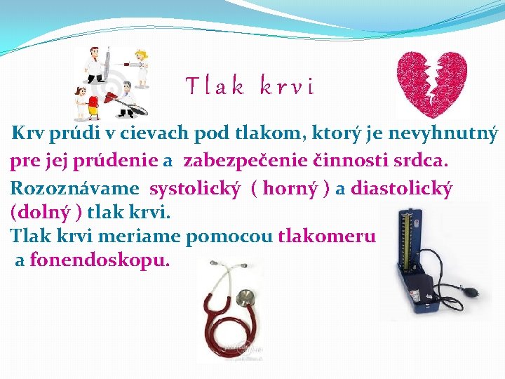 Tlak krvi Krv prúdi v cievach pod tlakom, ktorý je nevyhnutný pre jej prúdenie