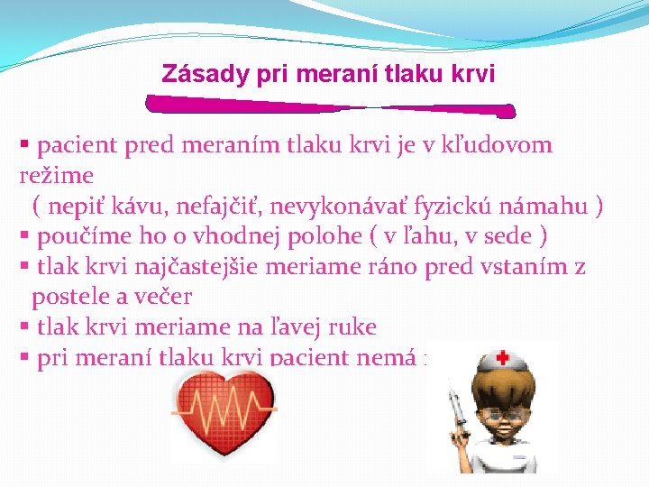 Zásady pri meraní tlaku krvi § pacient pred meraním tlaku krvi je v kľudovom