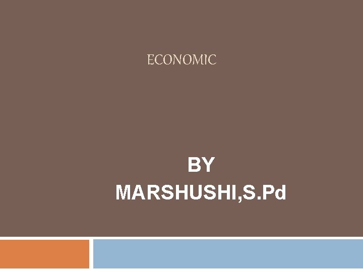 ECONOMIC BY MARSHUSHI, S. Pd 