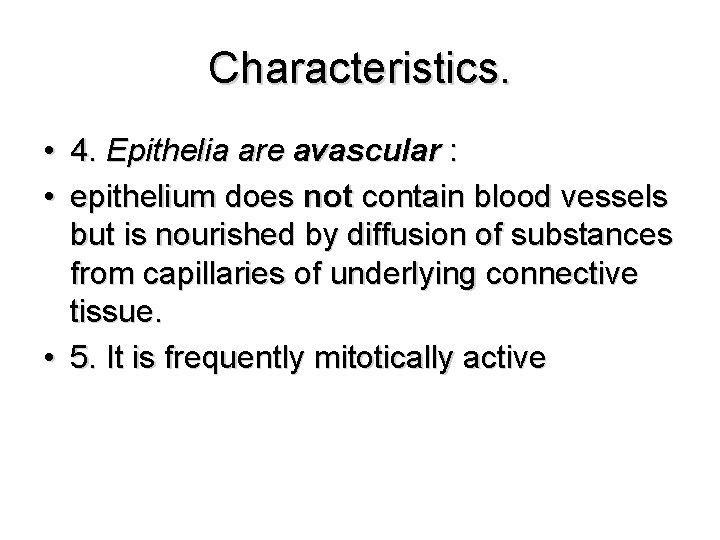 Characteristics. • 4. Epithelia are avascular : • epithelium does not contain blood vessels