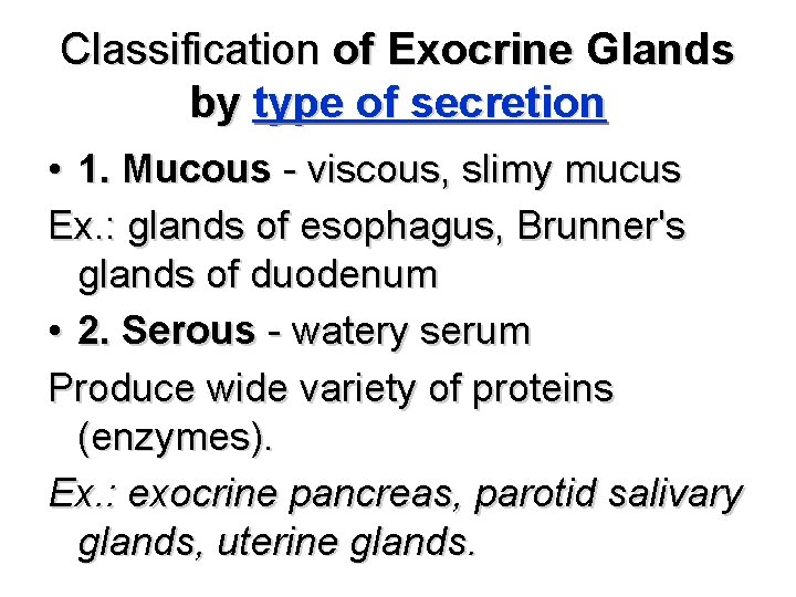 Classification of Exocrine Glands by type of secretion • 1. Mucous - viscous, slimy