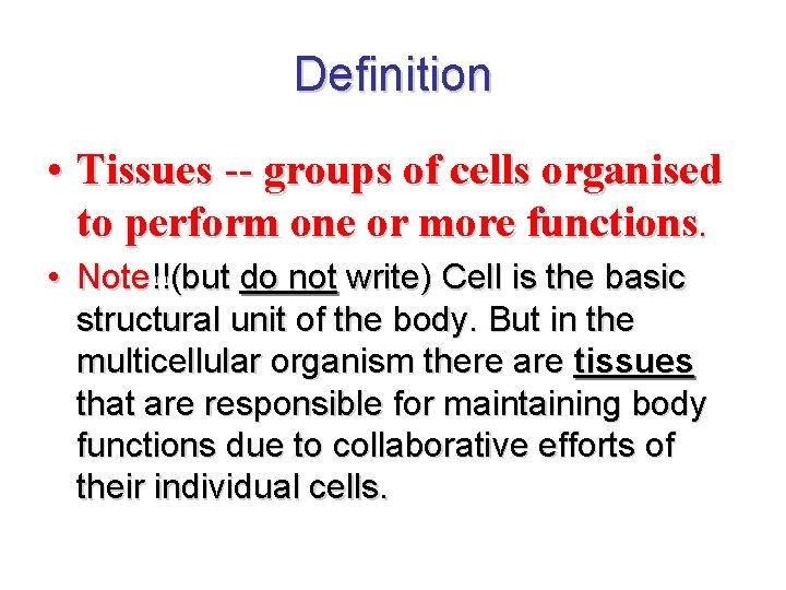 Definition • Tissues -- groups of cells organised to perform one or more functions.