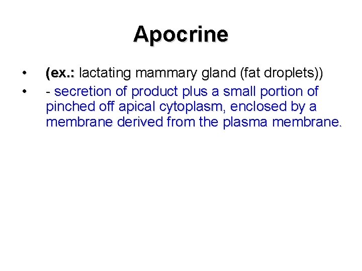 Apocrine • • (ex. : lactating mammary gland (fat droplets)) - secretion of product