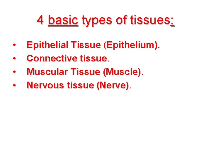 4 basic types of tissues: • • Epithelial Tissue (Epithelium). Connective tissue. Muscular Tissue