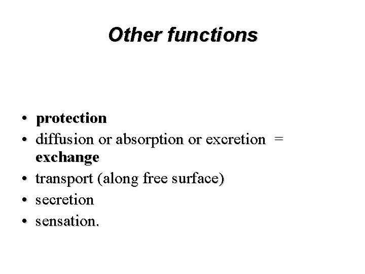 Other functions • protection • diffusion or absorption or excretion = exchange • transport