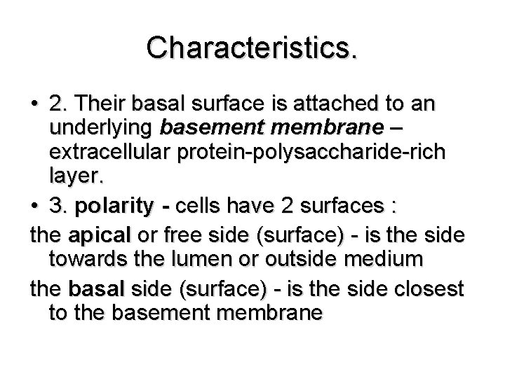 Characteristics. • 2. Their basal surface is attached to an underlying basement membrane –