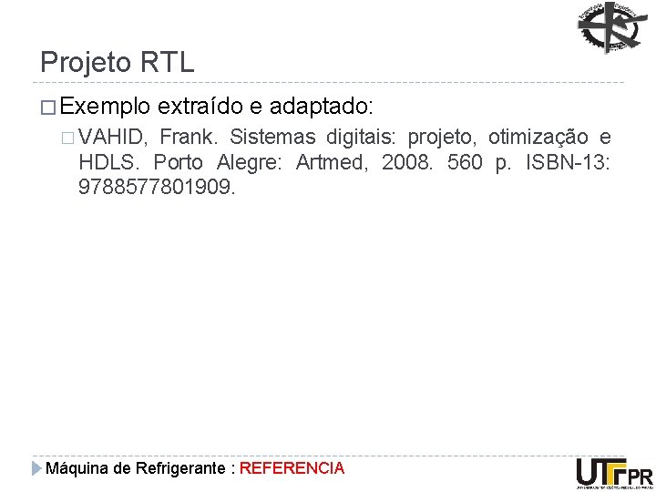 Projeto RTL � Exemplo extraído e adaptado: � VAHID, Frank. Sistemas digitais: projeto, otimização