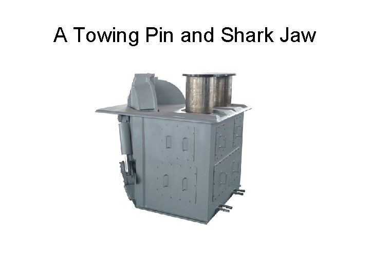 A Towing Pin and Shark Jaw 
