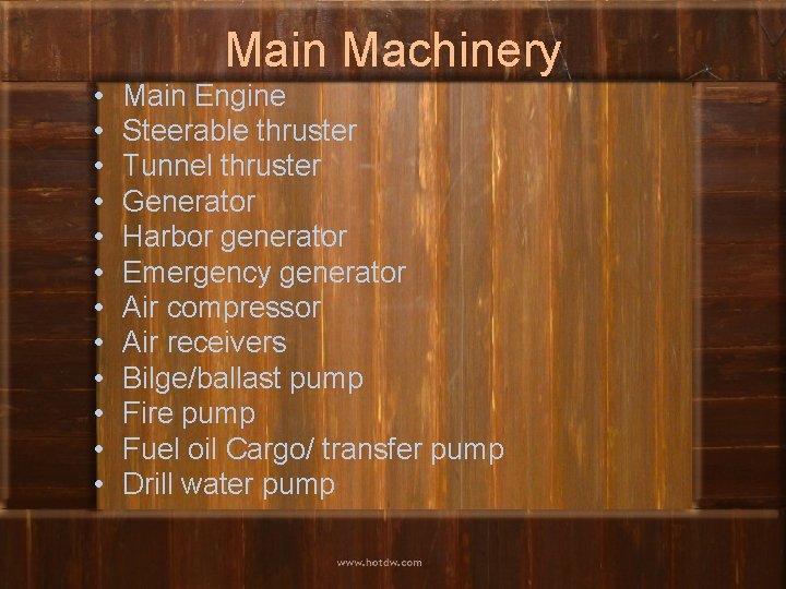 Main Machinery • • • Main Engine Steerable thruster Tunnel thruster Generator Harbor generator