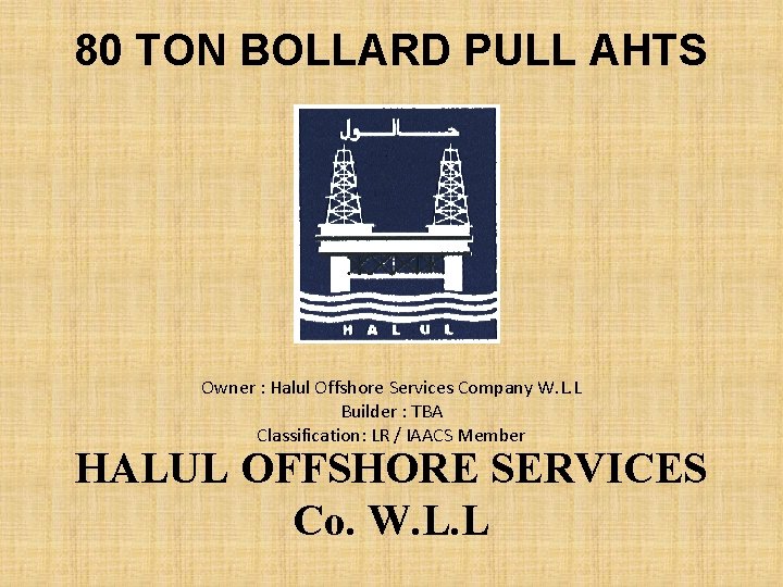80 TON BOLLARD PULL AHTS Owner : Halul Offshore Services Company W. L. L