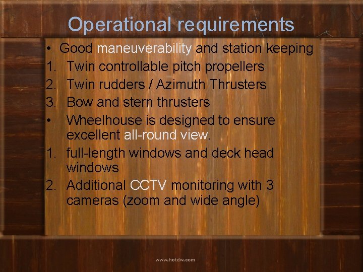 Operational requirements • Good maneuverability and station keeping 1. Twin controllable pitch propellers 2.