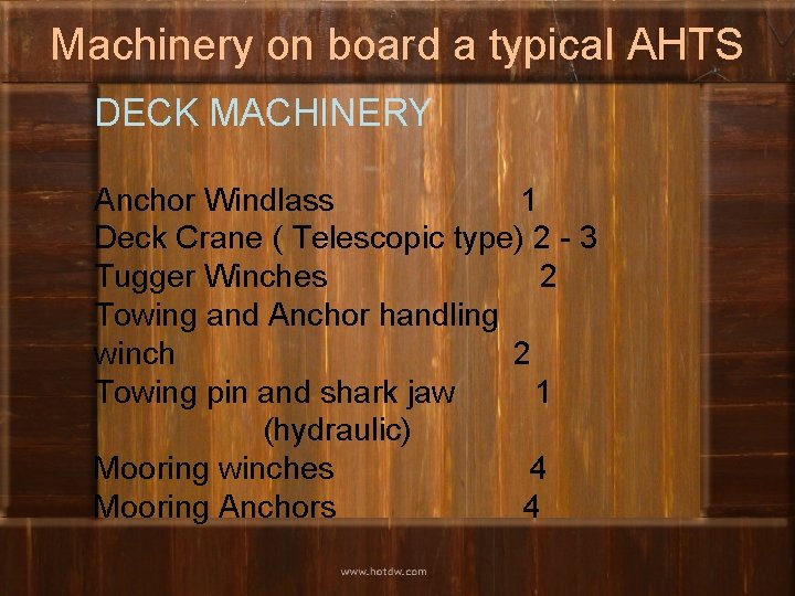 Machinery on board a typical AHTS DECK MACHINERY Anchor Windlass 1 Deck Crane (