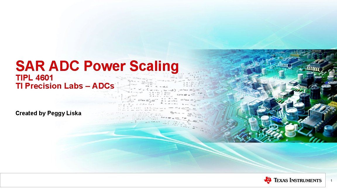 SAR ADC Power Scaling TIPL 4601 TI Precision Labs – ADCs Created by Peggy