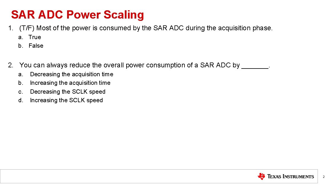 SAR ADC Power Scaling 1. (T/F) Most of the power is consumed by the