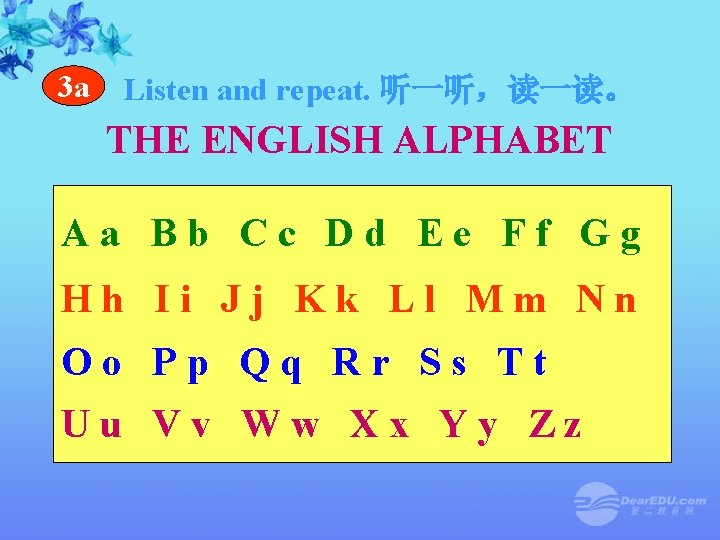 3 a Listen and repeat. 听一听,读一读。 THE ENGLISH ALPHABET Aa Bb Cc Dd Ee 3 a Listen and repeat. 听一听,读一读。 THE ENGLISH ALPHABET Aa Bb Cc Dd Ee