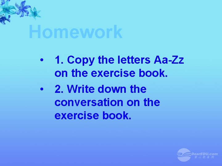 Homework • 1. Copy the letters Aa-Zz on the exercise book. • 2. Write Homework • 1. Copy the letters Aa-Zz on the exercise book. • 2. Write
