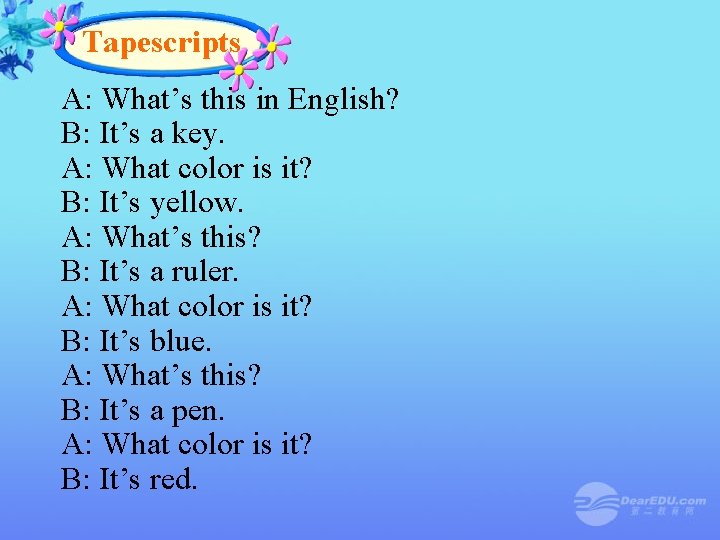 Tapescripts A: What’s this in English? B: It’s a key. A: What color is Tapescripts A: What’s this in English? B: It’s a key. A: What color is