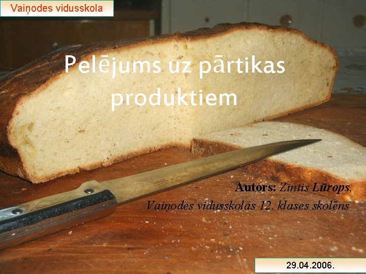 Vaiņodes vidusskola Pelējums uz pārtikas produktiem Autors: Zintis Lūrops, Vaiņodes vidusskolas 12. klases skolēns