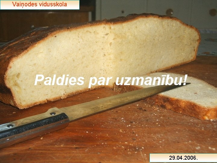 Vaiņodes vidusskola Paldies par uzmanību! 29. 04. 2006. 