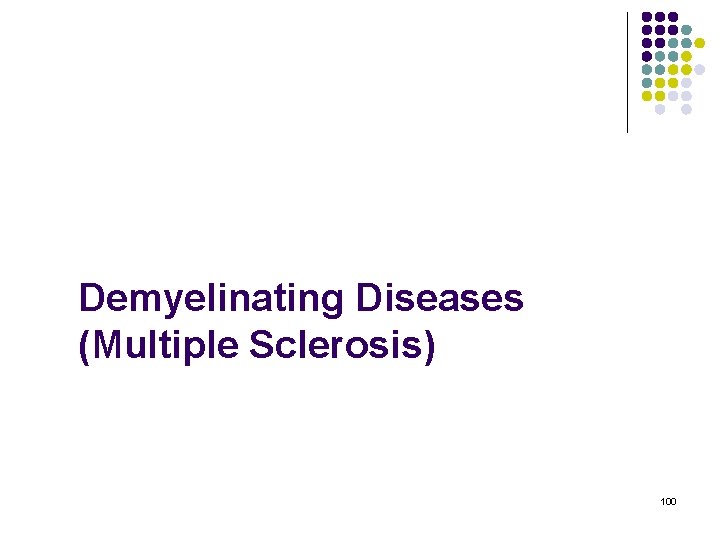 Demyelinating Diseases (Multiple Sclerosis) 100 