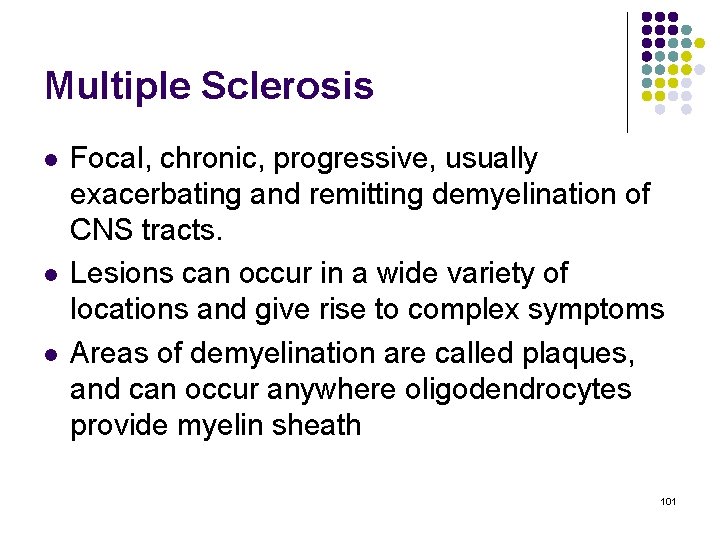 Multiple Sclerosis l l l Focal, chronic, progressive, usually exacerbating and remitting demyelination of