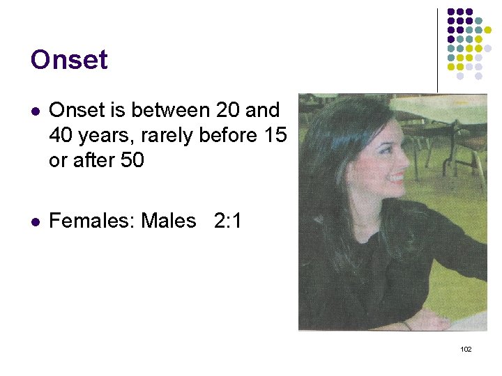 Onset l Onset is between 20 and 40 years, rarely before 15 or after