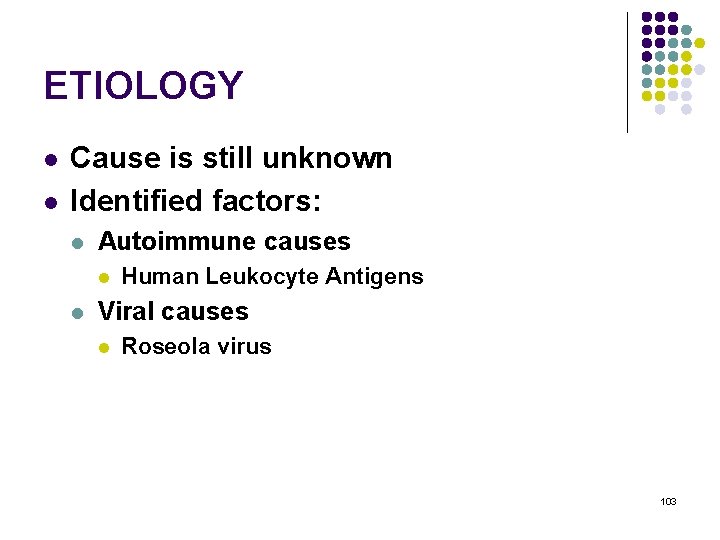 ETIOLOGY l l Cause is still unknown Identified factors: l Autoimmune causes l l