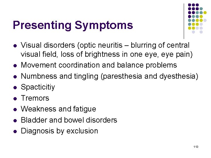 Presenting Symptoms l l l l Visual disorders (optic neuritis – blurring of central