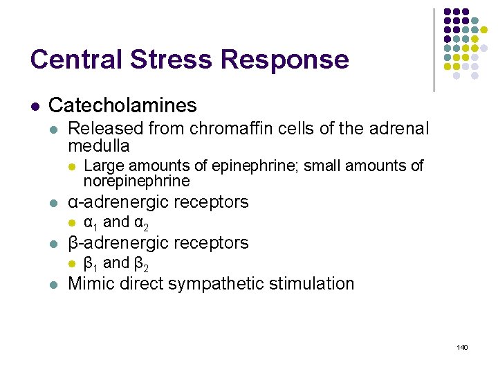 Central Stress Response l Catecholamines l Released from chromaffin cells of the adrenal medulla