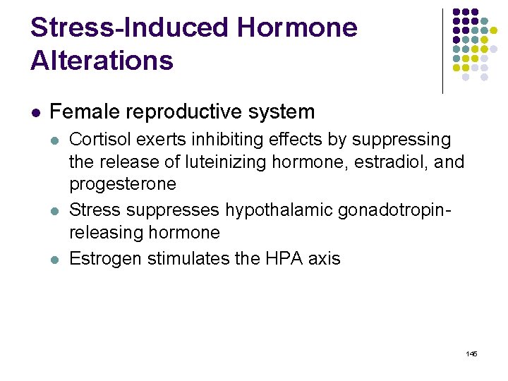 Stress-Induced Hormone Alterations l Female reproductive system l l l Cortisol exerts inhibiting effects