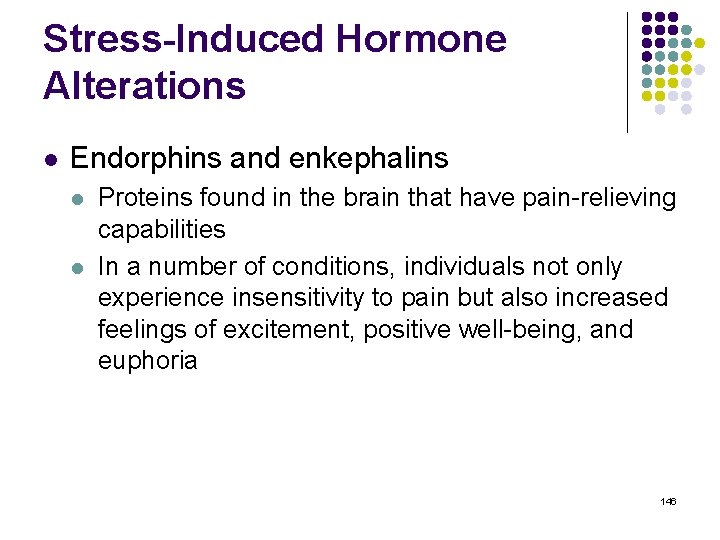 Stress-Induced Hormone Alterations l Endorphins and enkephalins l l Proteins found in the brain