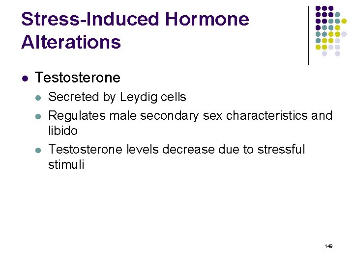 Stress-Induced Hormone Alterations l Testosterone l l l Secreted by Leydig cells Regulates male