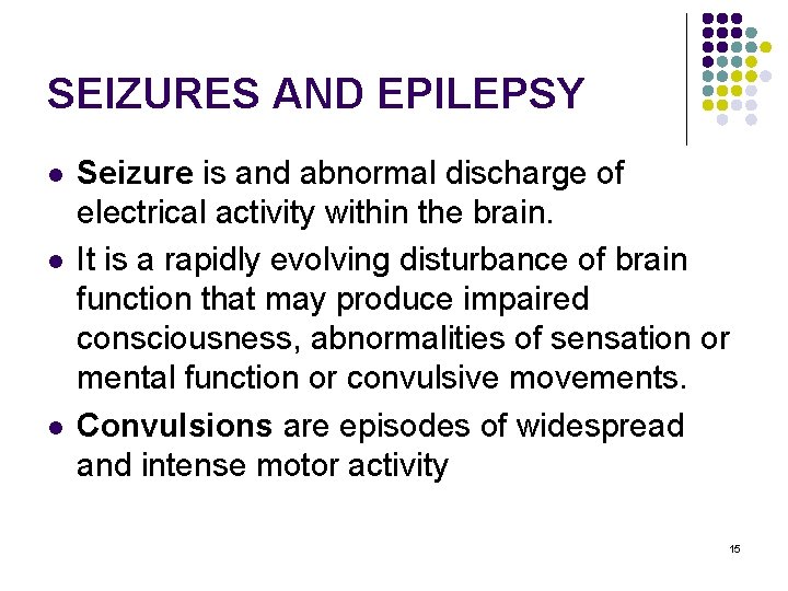 SEIZURES AND EPILEPSY l l l Seizure is and abnormal discharge of electrical activity
