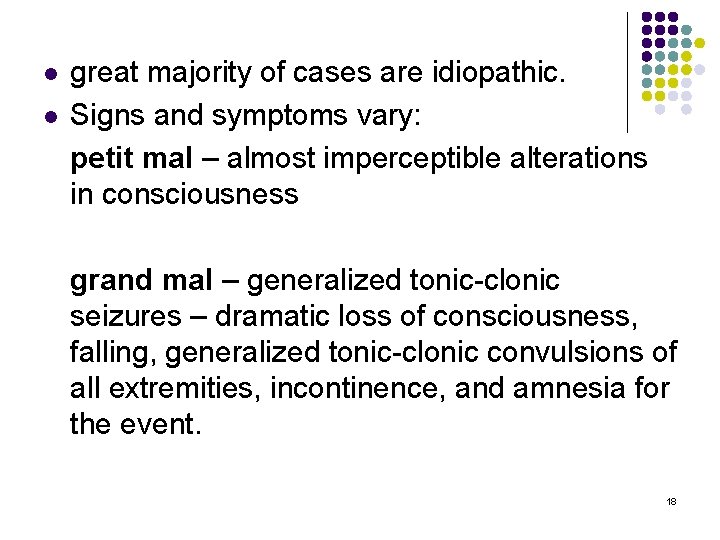 l l great majority of cases are idiopathic. Signs and symptoms vary: petit mal